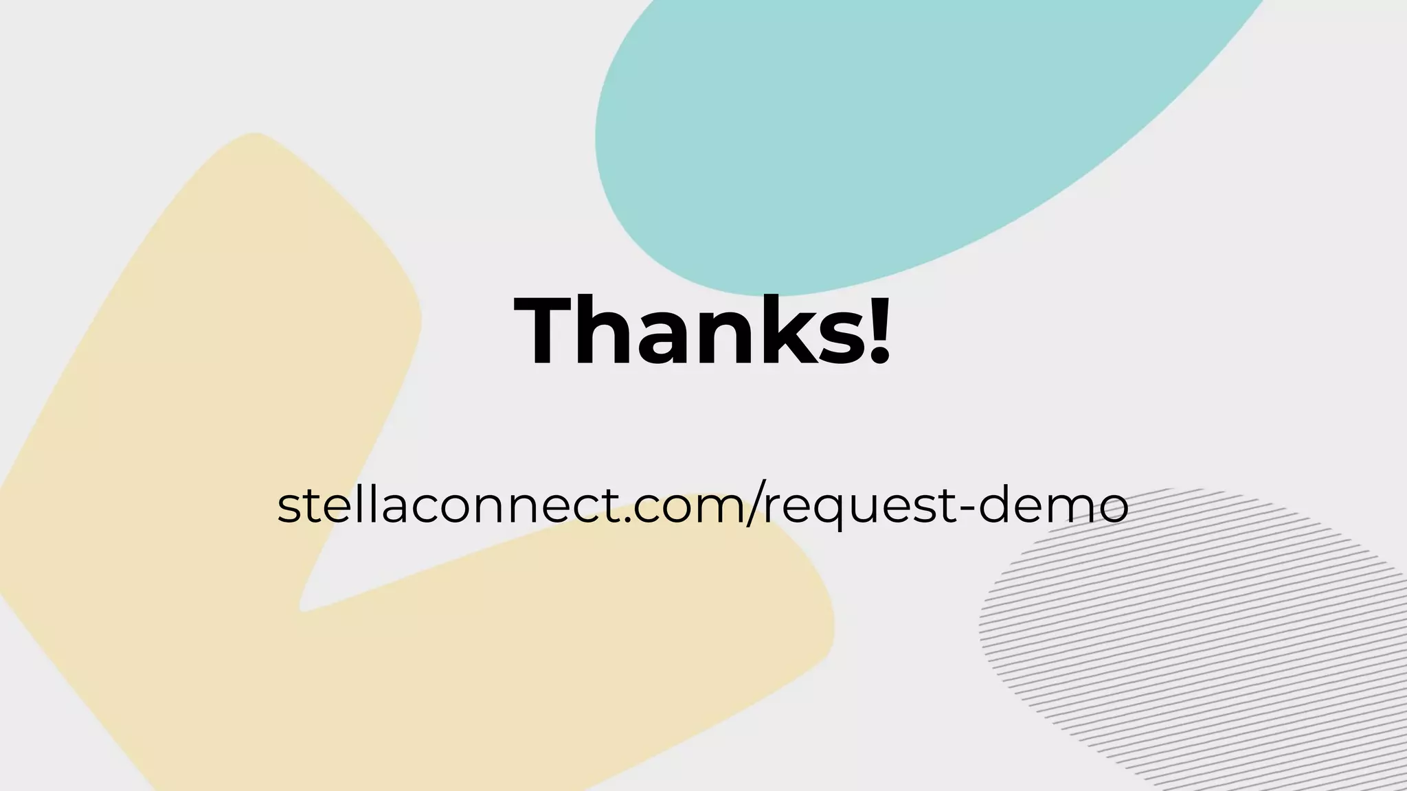 Thanks!
stellaconnect.com/request-demo
 