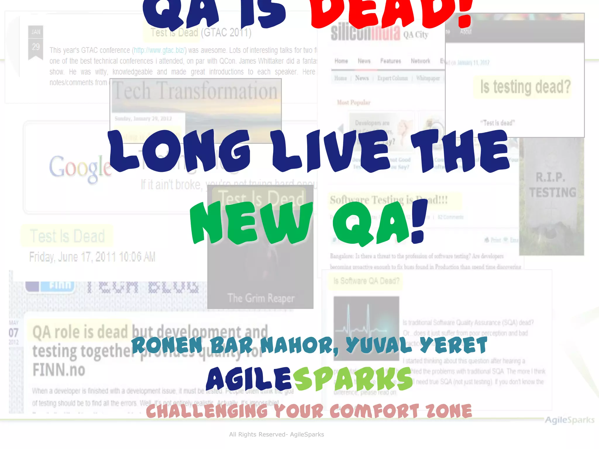 QA is Dead! Long live the new QA! Ronen Bar Nahor, Yuval Yeret AgileSparks Challenging your comfort zone 1 All Rights Reserved- AgileSparks 