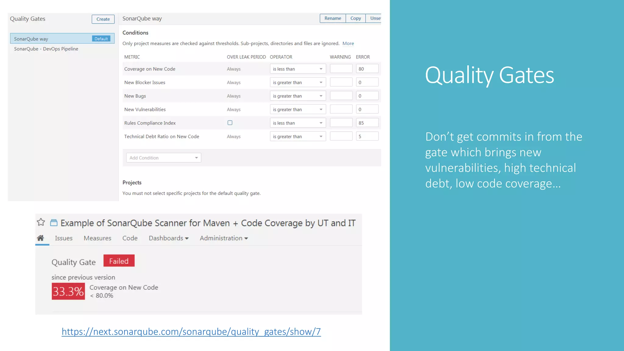 Quality Gates
Don’t get commits in from the
gate which brings new
vulnerabilities, high technical
debt, low code coverage…
https://next.sonarqube.com/sonarqube/quality_gates/show/7
 