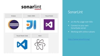 SonarLint
 on-the-fly usage over IDEs
 Connect to your own
SonarQube server
 Working with online rulesets
http://www.sonarlint.org/
 