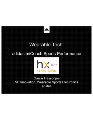 Wearable Tech:
adidas miCoach Sports Performance
Qaizar Hassonjee
VP Innovation, Wearable Sports Electronics
adidas
 