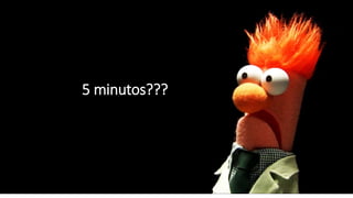 5 minutos???
 