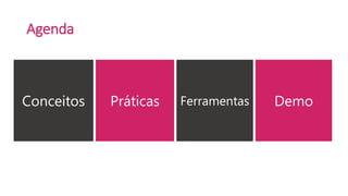 Agenda
Conceitos Práticas Ferramentas Demo
 