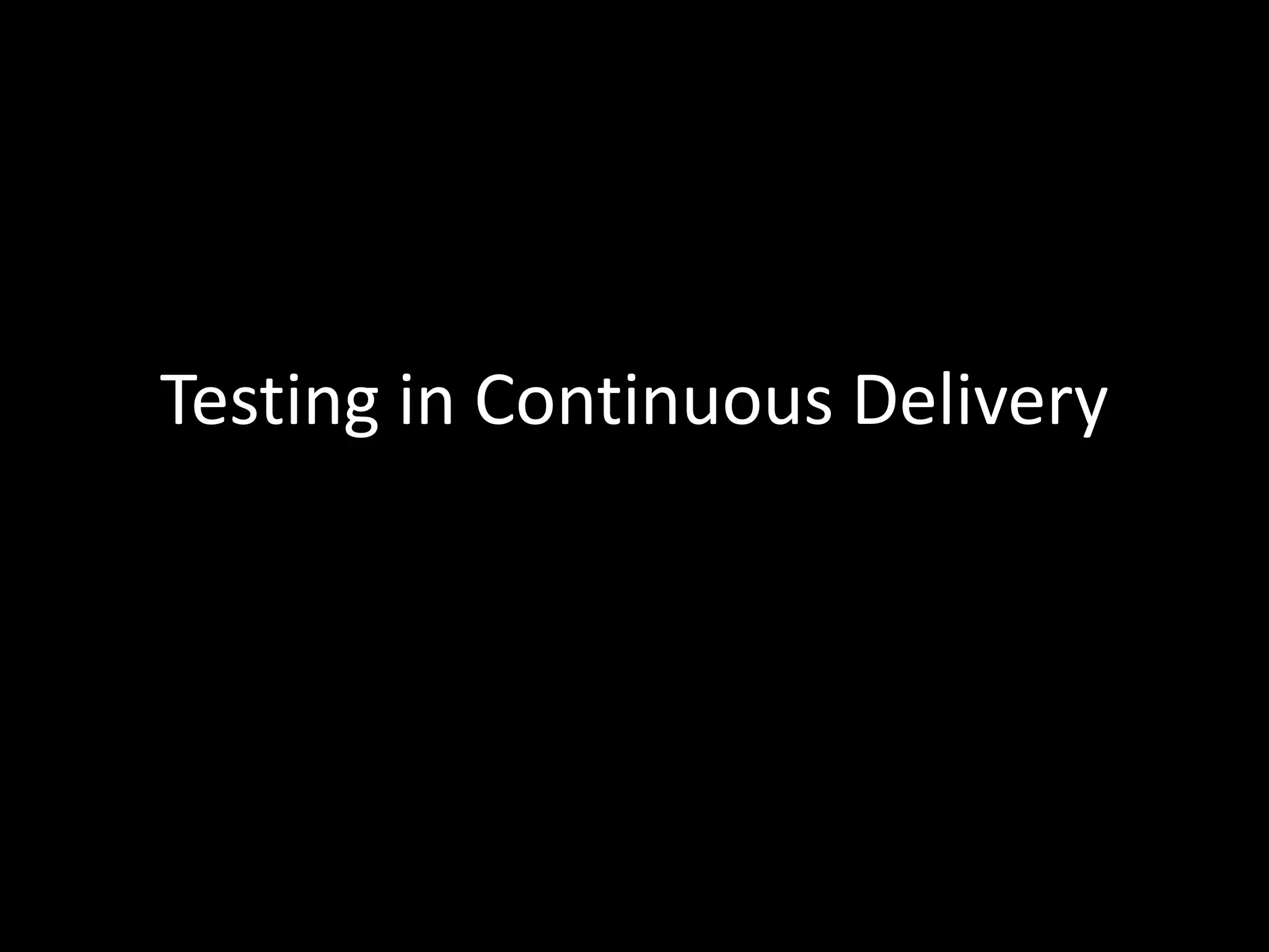 Testing in Continuous Delivery
 