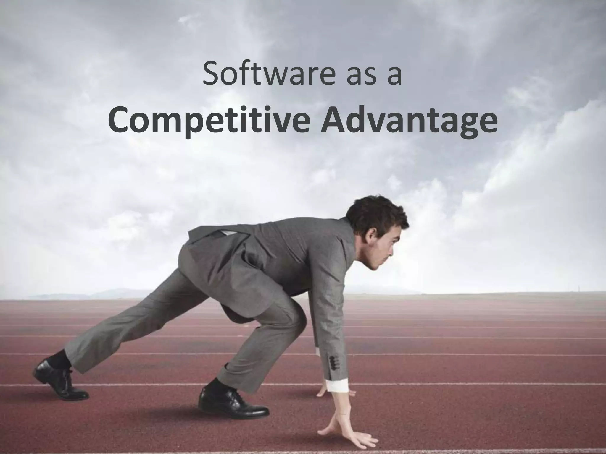 Software as a
Competitive Advantage
 