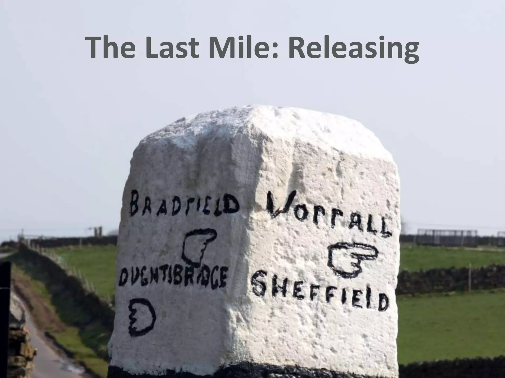 The Last Mile: Releasing
 