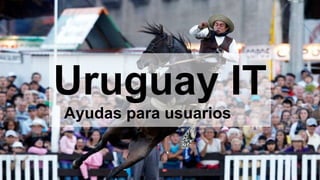 Uruguay IT
Ayudas para usuarios
 