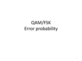 QAM/FSK
Error probability
1
 