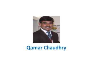 Qamar
Chaudhry
He is chief executive officer
of MassComm Solutions,
event management
company. Having reporting-
cum-editing background in
a news agency, he keeps
cordial relations with media
industry. Very professional
Qamar keeps in
consideration small details
in planning and managing
events. He has successfully
organized Express Education
Expo in major cities during
2013 and 2014. Vice
Chancellor Forum is another
international hallmark of
MassComm Solutions.
Qamar has trained score of
persons and students in
event management. He
finds lots of opportunities
for Pakistanis in real estate,
sports and education
sectors. Bright future of PR
agencies and digital media
in the country, he foresees.
In Islamabad, media
professionals call him “PR
Guru of Pakistan”. He keeps
himself abreast with latest
expo trends in vogue in
Hong Kong and China.
Married Qamar lives a
happy life in Islamabad.
Sajid Imtiaz: Expert Member CDKN, Member CPNE, Member Harvard Business Review
 