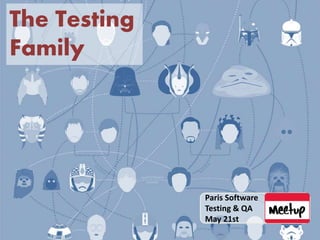 Paris Software
Testing & QA
May 21st
The Testing
Family
 