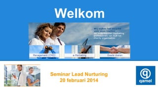 Welkom

Seminar Lead Nurturing
20 februari 2014

 