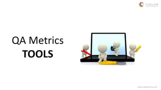QA Metrics
TOOLS
www.qaexperts.pro
 