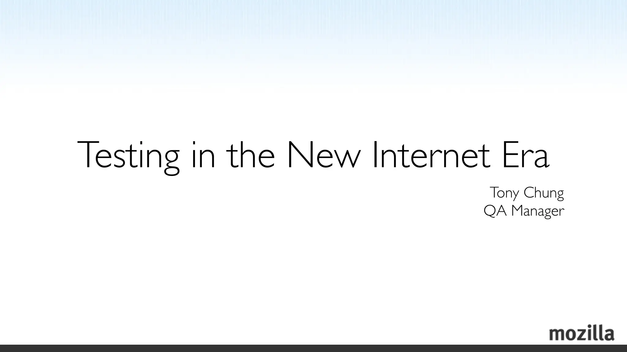 Testing in the New Internet Era
                           Tony Chung
                          QA Manager
 