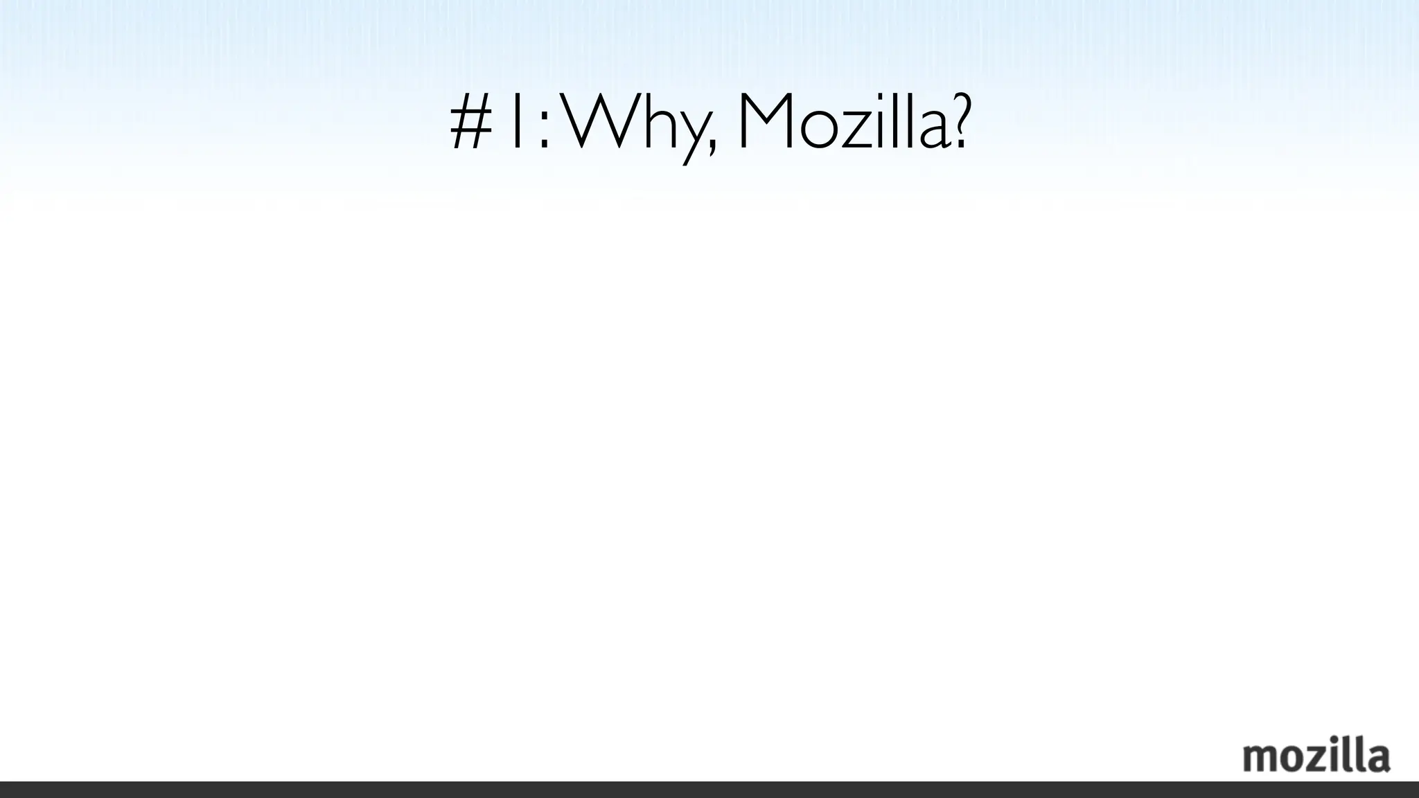 #1: Why, Mozilla?
 