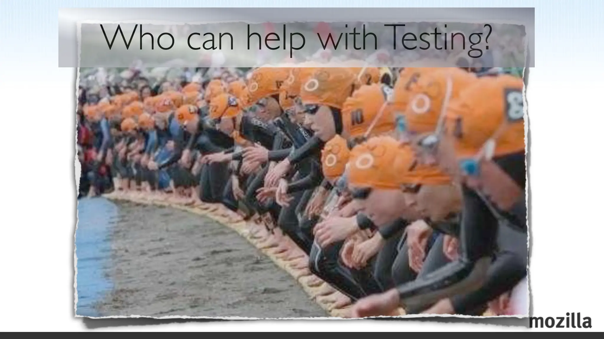 Who can help with Testing?
 
