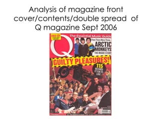 Analysis of magazine front
cover/contents/double spread of
     Q magazine Sept 2006
 