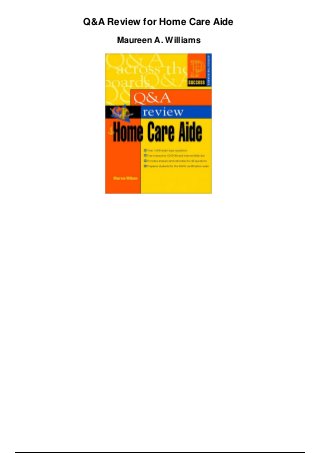 Q&A Review for Home Care Aide
Maureen A. Williams
 