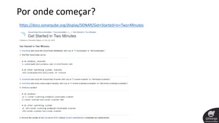 Por onde começar?
https://docs.sonarqube.org/display/SONAR/Get+Started+in+Two+Minutes
 