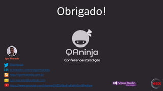 @igorguga
br.linkedin.com/in/igormacedo
http://igormacedo.com.br
igor.macedo@outlook.com
https://www.youtube.com/channel/UCEo6bpFzqEyWzGcnf5wjKaw
Obrigado!
 