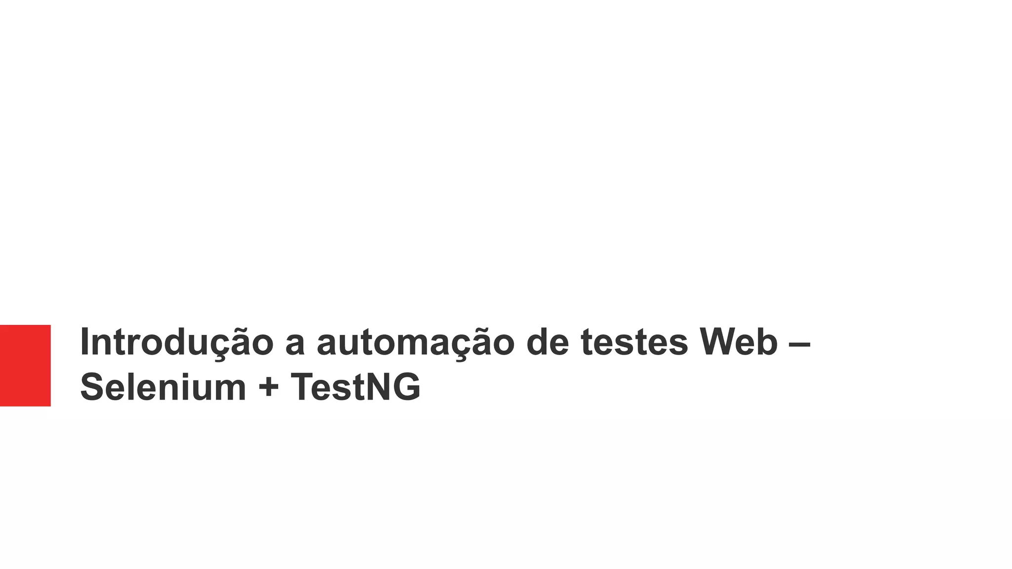 Introdução a automação de testes Web –
Selenium + TestNG
