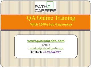 QA Online Training
With 100% Job Guarentee

www.p2cinfotech.com
Email:
training@p2cinfotech.com
Contact: +1-732-546-3607

 
