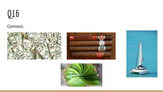 Q16
Connect.
 