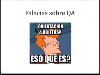 Falacias sobre QA
 