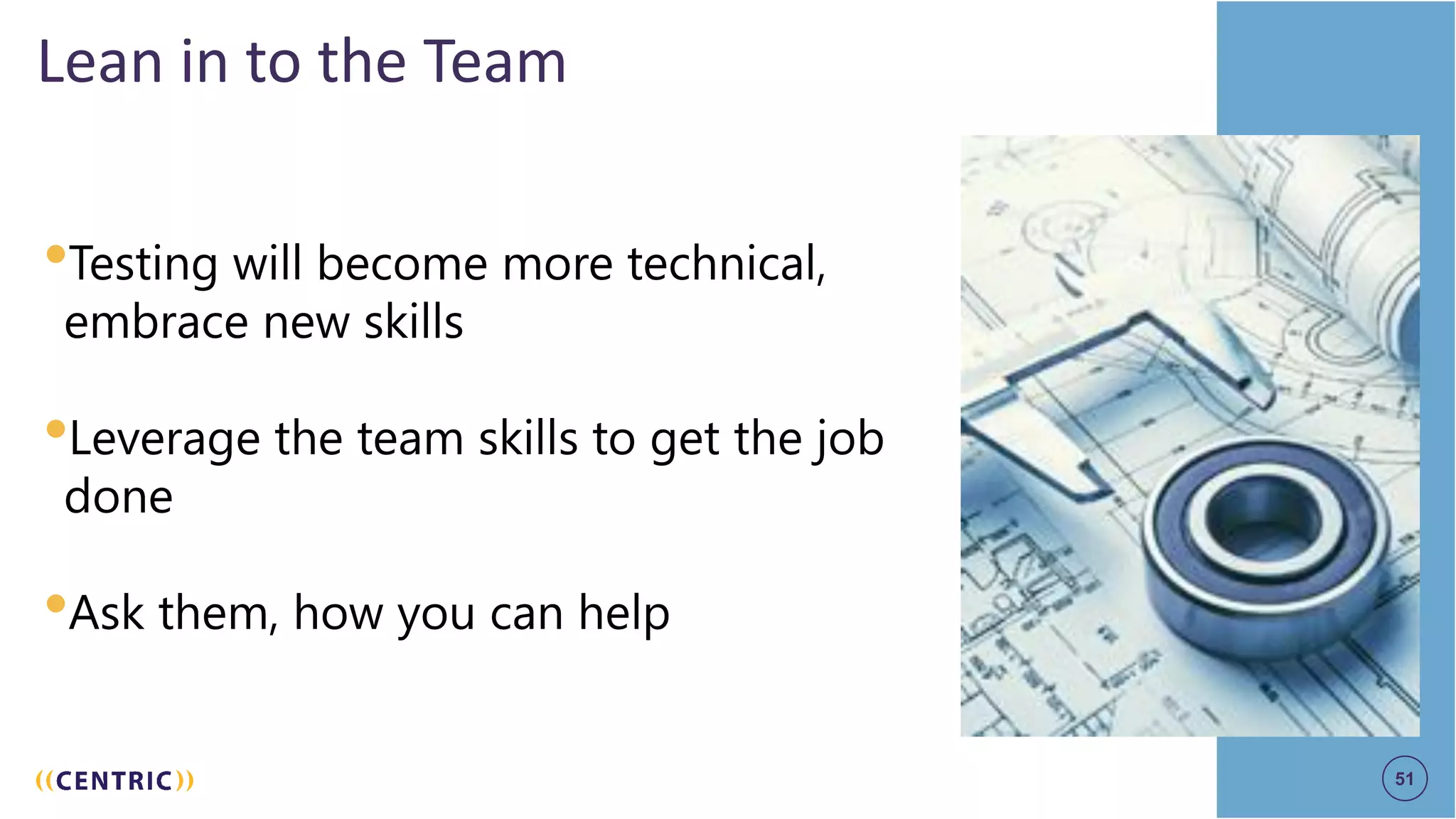 51
Lean in to the Team
•Testing will become more technical,
embrace new skills
•Leverage the team skills to get the job
done
•Ask them, how you can help
51
 
