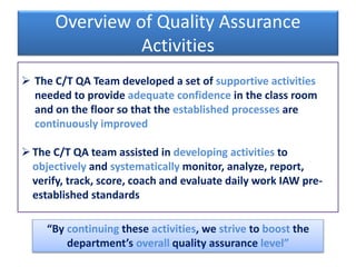 Overview of Quality Assurance 
 The C/T QA Team developed a set of supportive activities 
needed to provide adequate conf...