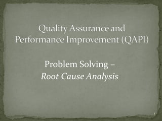 1
Problem Solving –
Root Cause Analysis
 