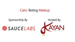 Cairo Testing Meetup
Sponsorship By Hosted By
 