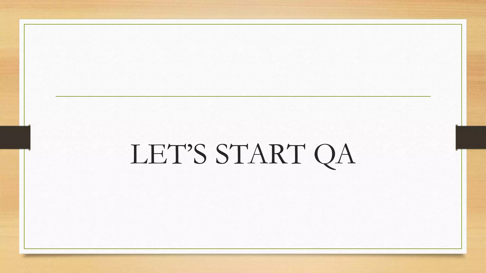 LET’S START QA
 