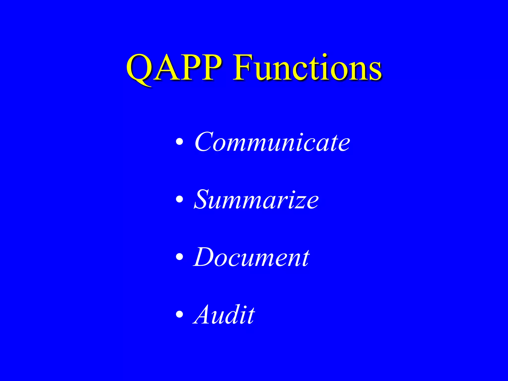 QAPP Functions
• Communicate
• Summarize
• Document
• Audit
 