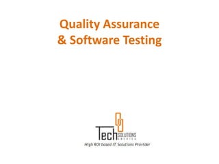 Quality Assurance
& Software Testing
 