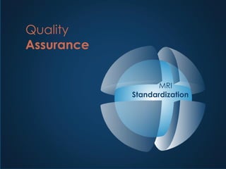 Quality
Assurance
MRI
Standardization
 