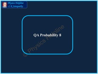 Physics Helpline
L K Satapathy
Probability QA 8
 