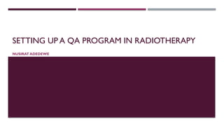 SETTING UP A QA PROGRAM IN RADIOTHERAPY.pptx