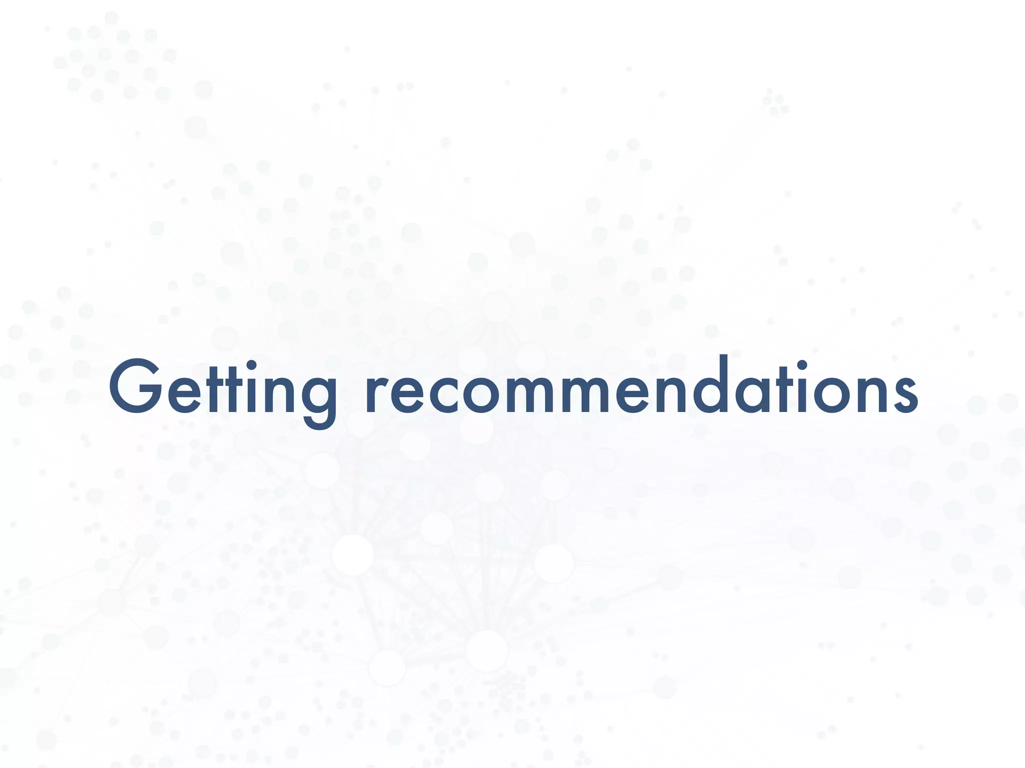 Getting recommendations
 