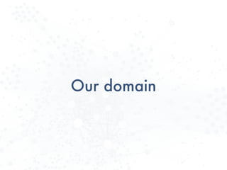 Our domain
 
