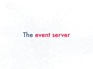 The event server
 