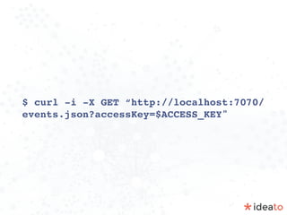 $ curl -i -X GET “http://localhost:7070/
events.json?accessKey=$ACCESS_KEY"
 