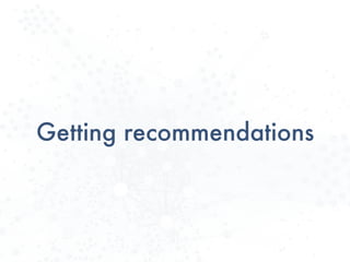 Getting recommendations
 