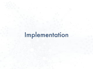 Implementation
 