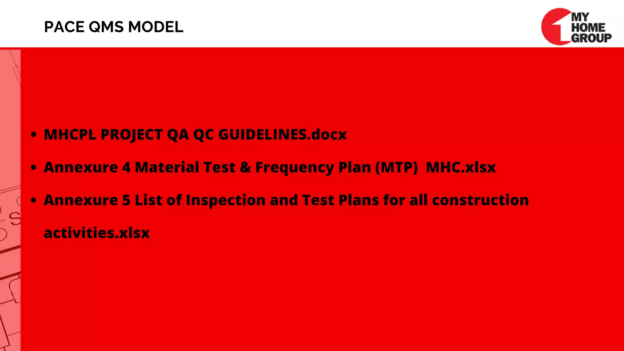 PACE QMS MODEL
MHCPL PROJECT QA QC GUIDELINES.docx
Annexure 4 Material Test & Frequency Plan (MTP)  MHC.xlsx
Annexure 5 List of Inspection and Test Plans for all construction
activities.xlsx
 