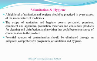 5.Sanitation & Hygiene
 A high level of sanitation and hygiene should be practiced in every aspect
of the manufacture of ...