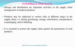15.Holding & Distribution
 Storage and distribution are important activities in the supply chain
management of medical pr...