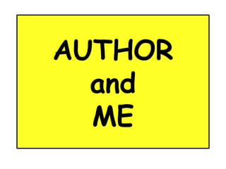 AUTHOR 
and 
ME 
 