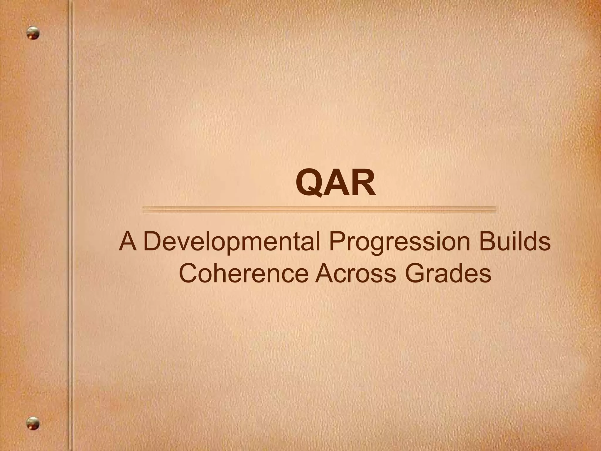 QAR
A Developmental Progression Builds
Coherence Across Grades
 