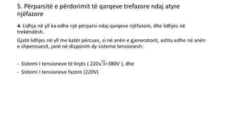 •
5. Përparsitë e përdorimit të qarqeve trefazore ndaj atyre
njëfazore
 