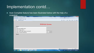 Implementation contd…
 Auto Complete feature has been illustrated below with the help of a
snapshot
 